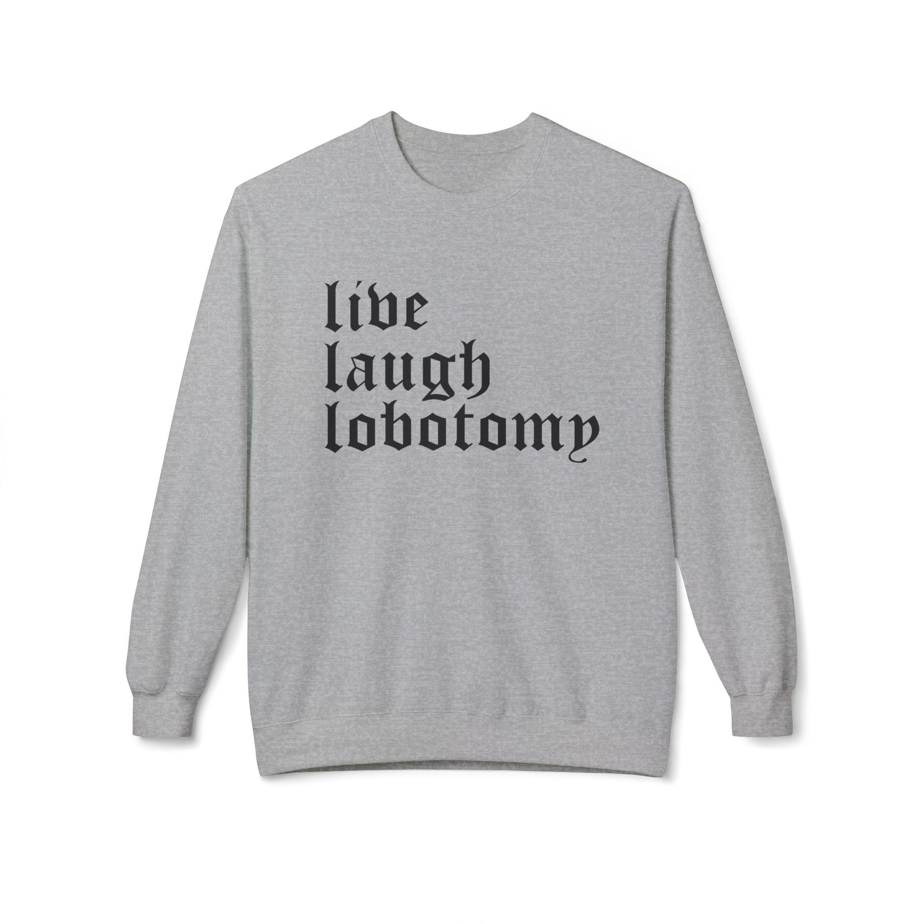 Live Laugh Lobotomy Gothic Crew Neck Sweatshirt - Goth Cloth Co.Sweatshirt13791723640785992873