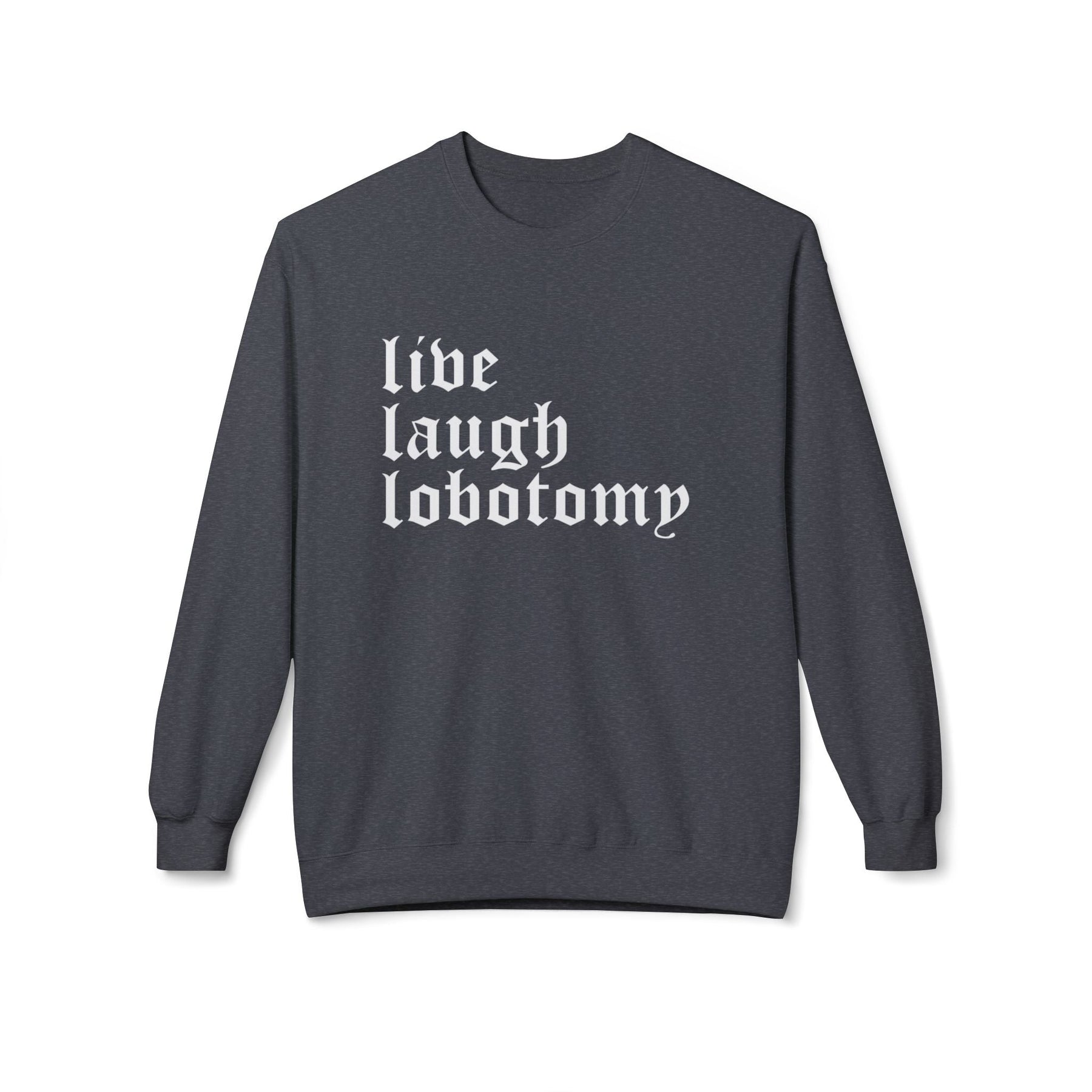 Live Laugh Lobotomy Gothic Crew Neck Sweatshirt - Goth Cloth Co.Sweatshirt28590504341500368348
