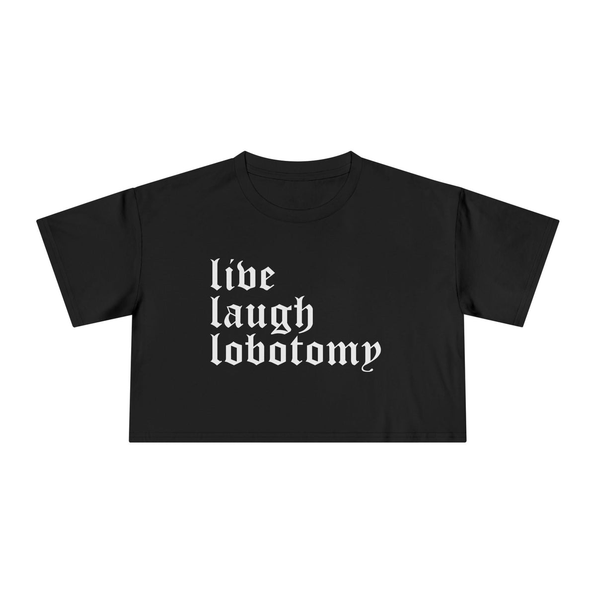 Live Laugh Lobotomy Women's Crop Top - Goth Cloth Co.T-Shirt15702415334427301309