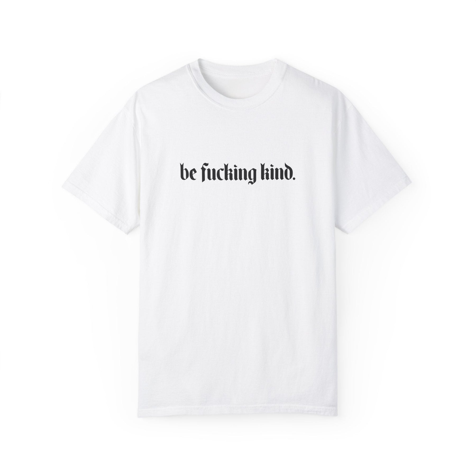 Be Fucking Kind Comfy Tee - Goth Cloth Co.T - Shirt11226613744192340856