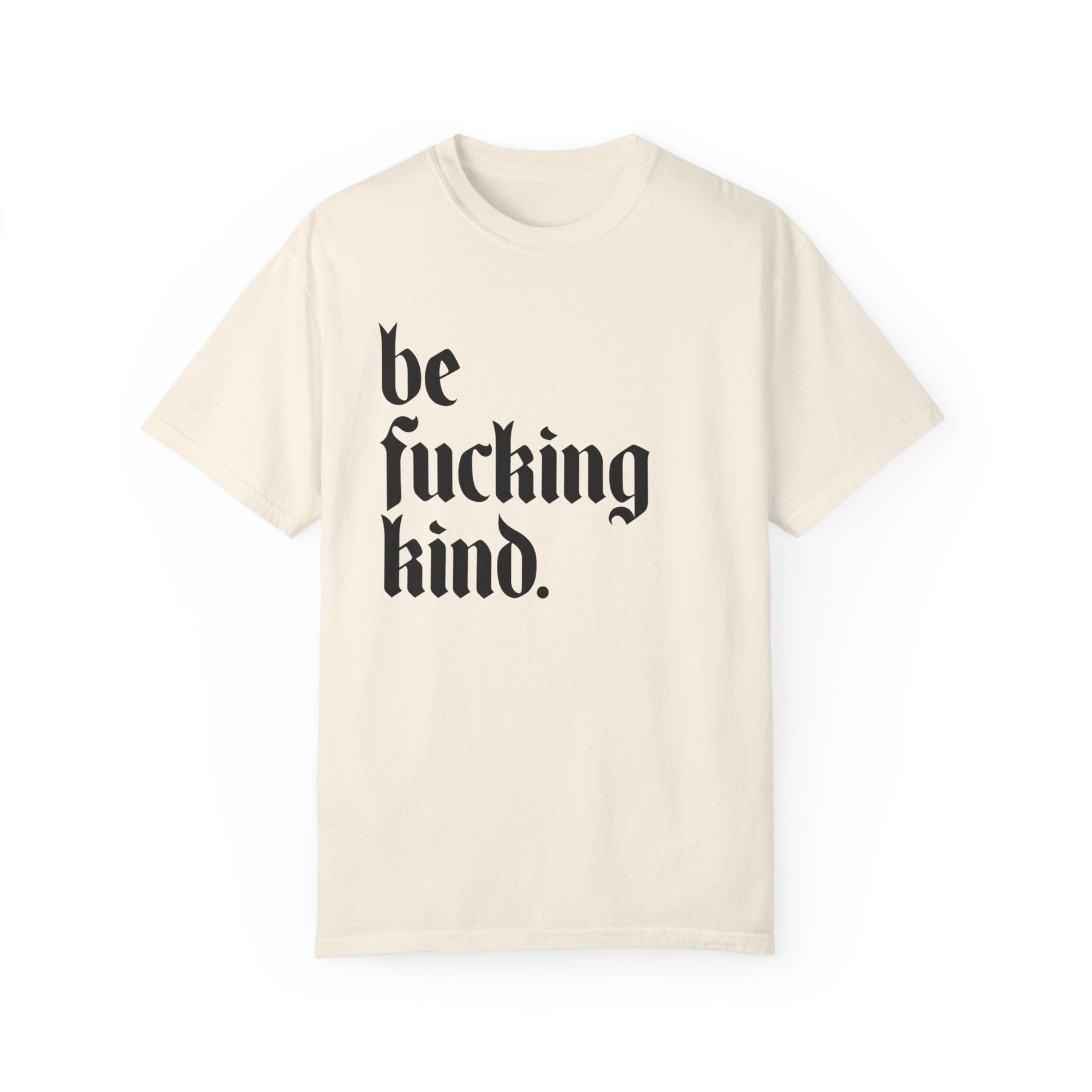 Be Fucking Kind Comfy Tee - Goth Cloth Co.T-Shirt16735721503078355450