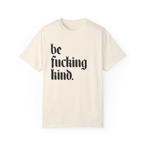 Be Fucking Kind Comfy Tee - Goth Cloth Co.T-Shirt16735721503078355450