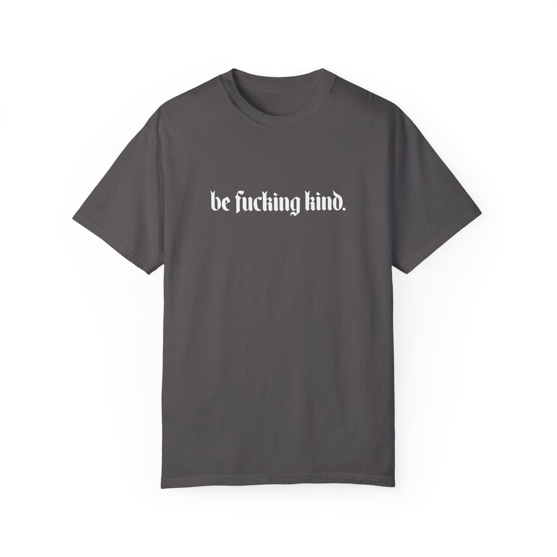 Be Fucking Kind Comfy Tee - Goth Cloth Co.T - Shirt18028308995329394839