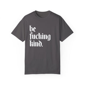 Be Fucking Kind Comfy Tee - Goth Cloth Co.T-Shirt20175408265321705751