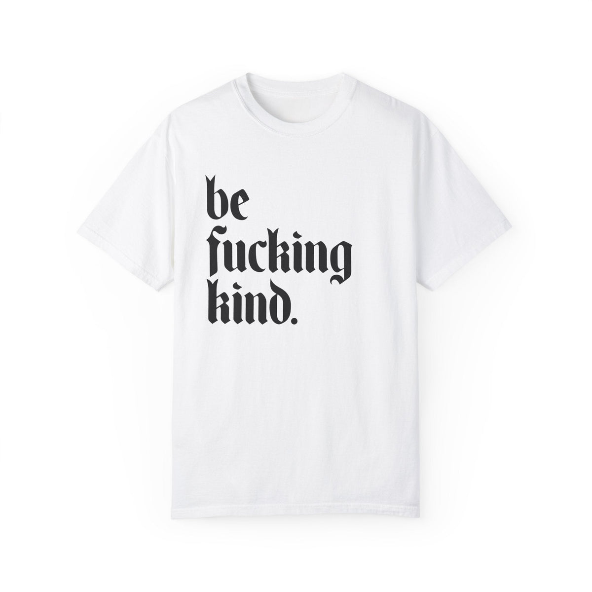 Be Fucking Kind Comfy Tee - Goth Cloth Co.T-Shirt22326395997677852107