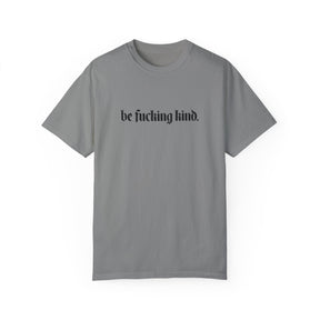 Be Fucking Kind Comfy Tee - Goth Cloth Co.T - Shirt26164024070556915611
