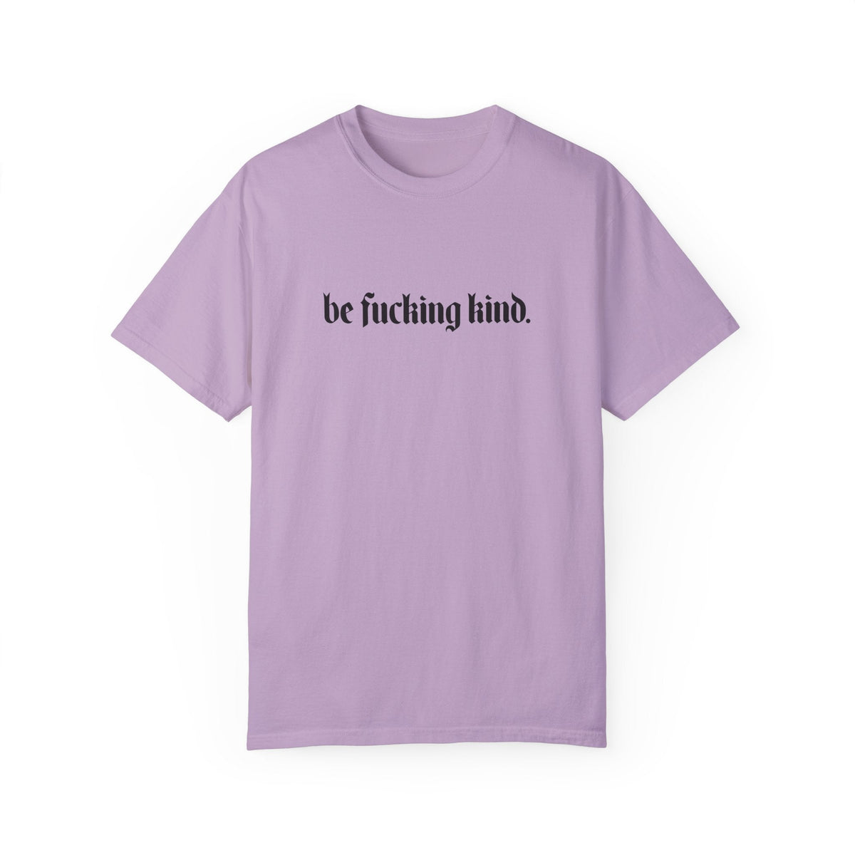 Be Fucking Kind Comfy Tee - Goth Cloth Co.T - Shirt28312673350517599438