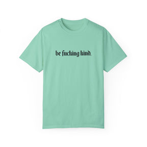 Be Fucking Kind Comfy Tee - Goth Cloth Co.T - Shirt69547862029337993891
