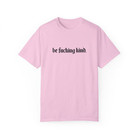 Be Fucking Kind Comfy Tee - Goth Cloth Co.T - Shirt91631987471009872077