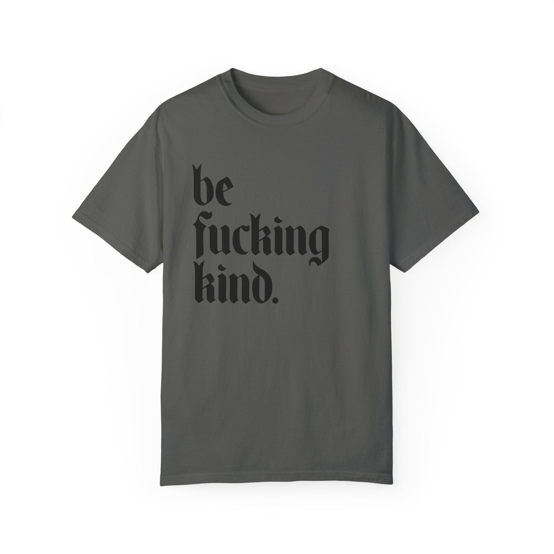 Be Fucking Kind Comfy Tee - Goth Cloth Co.T-Shirt92523353930833308210