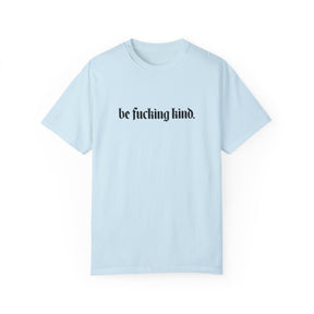 Be Fucking Kind Comfy Tee - Goth Cloth Co.T - Shirt92989385415440047077
