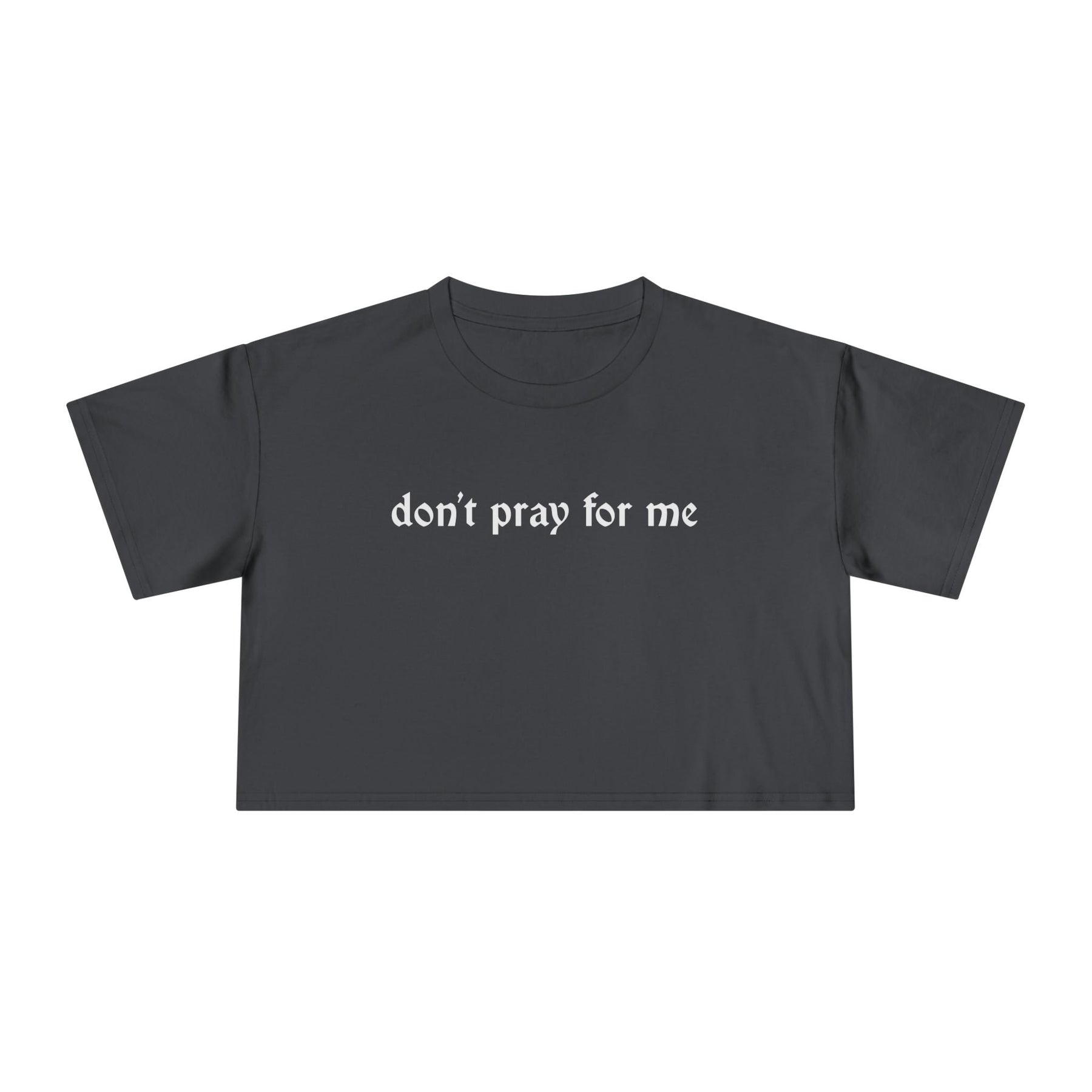 Don't Pray for Me Crop Top - Goth Cloth Co.T-Shirt22167659758309150635