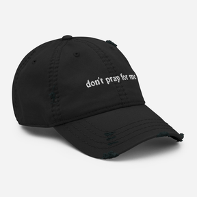 Don't Pray for Me Distressed Dad Hat - Goth Cloth Co.9177115_10990