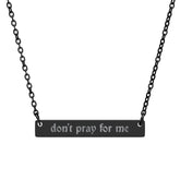 Don't Pray for Me Horizontal Bar Necklace - Goth Cloth Co.Accessories21709950007884278667