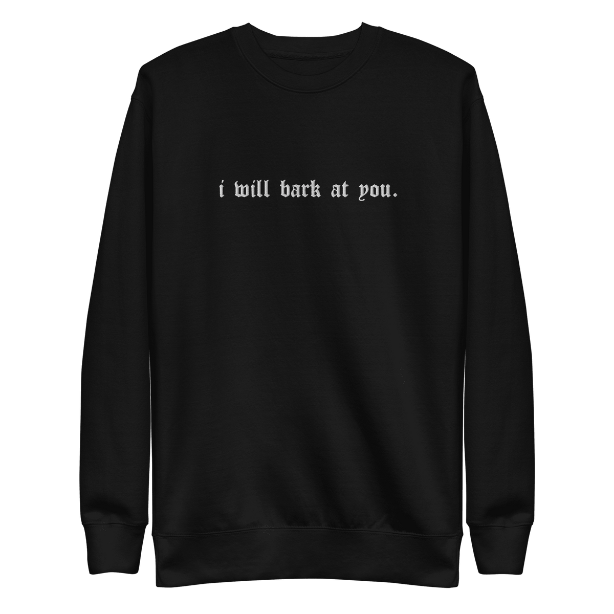 I Will Bark at You Embroidered Sweatshirt - Goth Cloth Co.Sweatshirt5751155_11254
