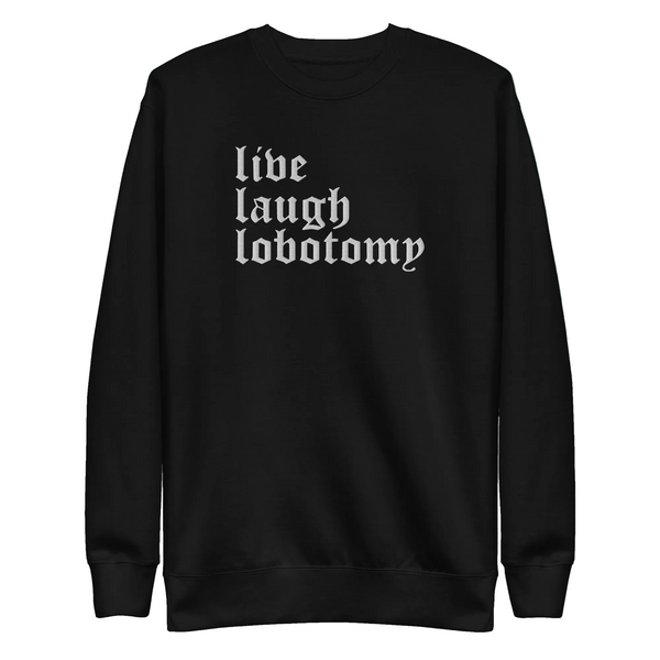 Live Laugh Lobotomy Embroidered Sweatshirt - Goth Cloth Co.1363553_11254