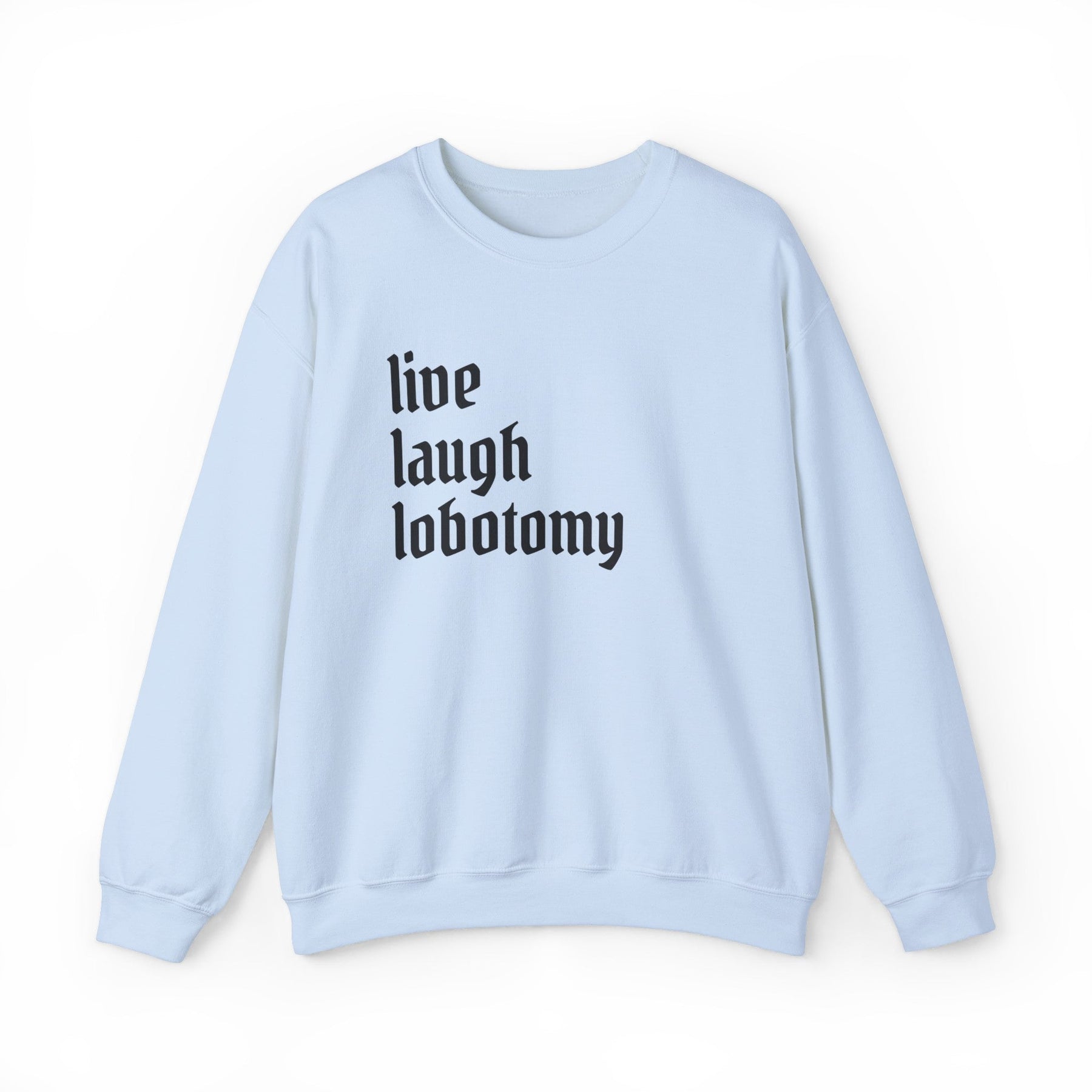 Live Laugh Lobotomy Feminine Goth Crew Neck Sweatshirt - Goth Cloth Co.Sweatshirt52255200160042777109
