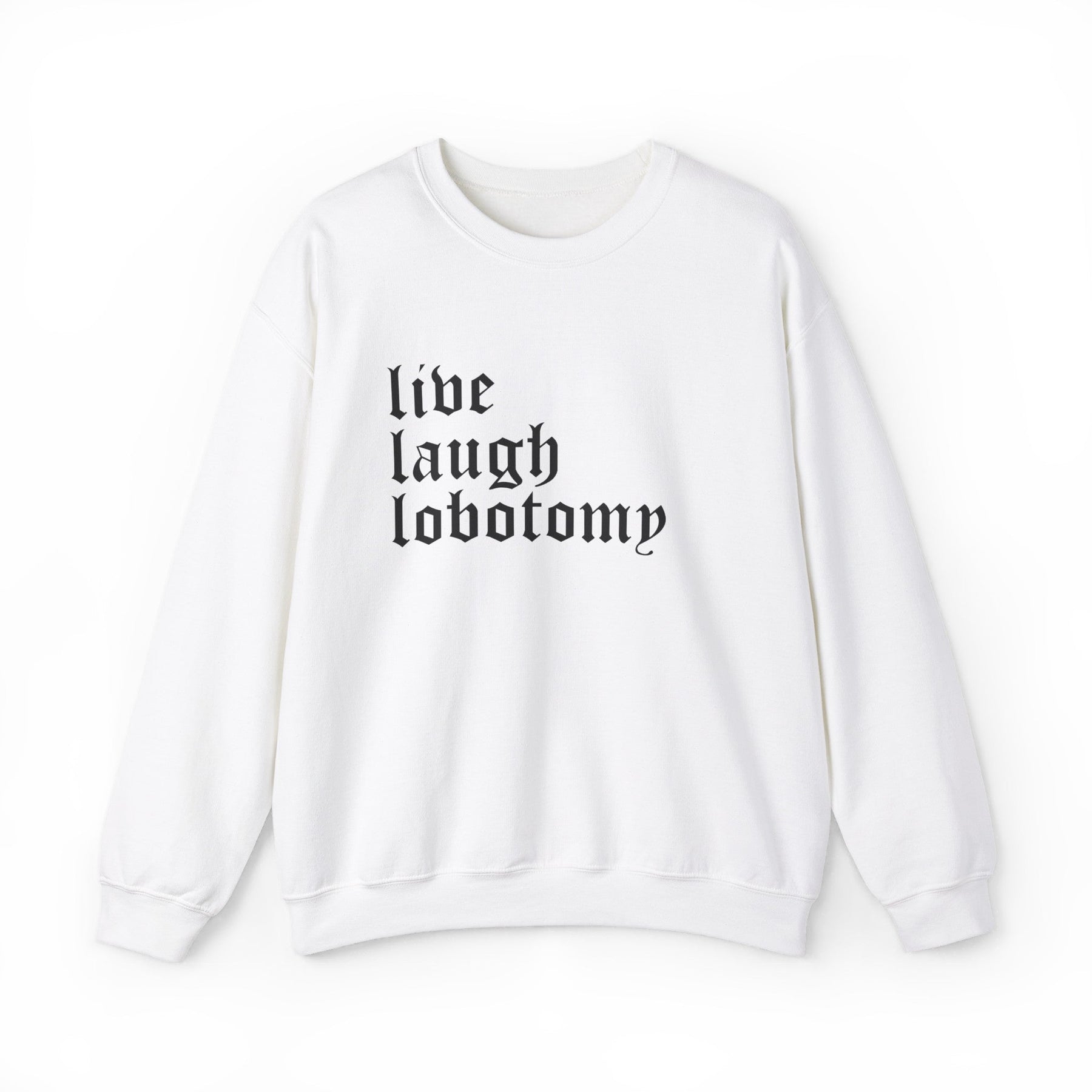 Live Laugh Lobotomy Gothic Crew Neck Sweatshirt - Goth Cloth Co.Sweatshirt12488519018834707532