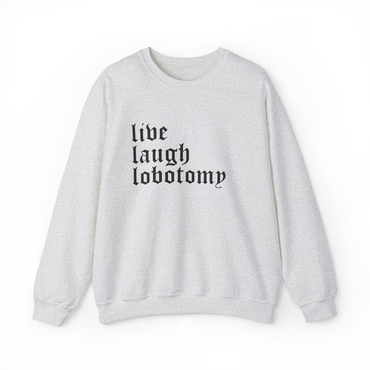 Live Laugh Lobotomy Gothic Crew Neck Sweatshirt - Goth Cloth Co.Sweatshirt16752654945690079358