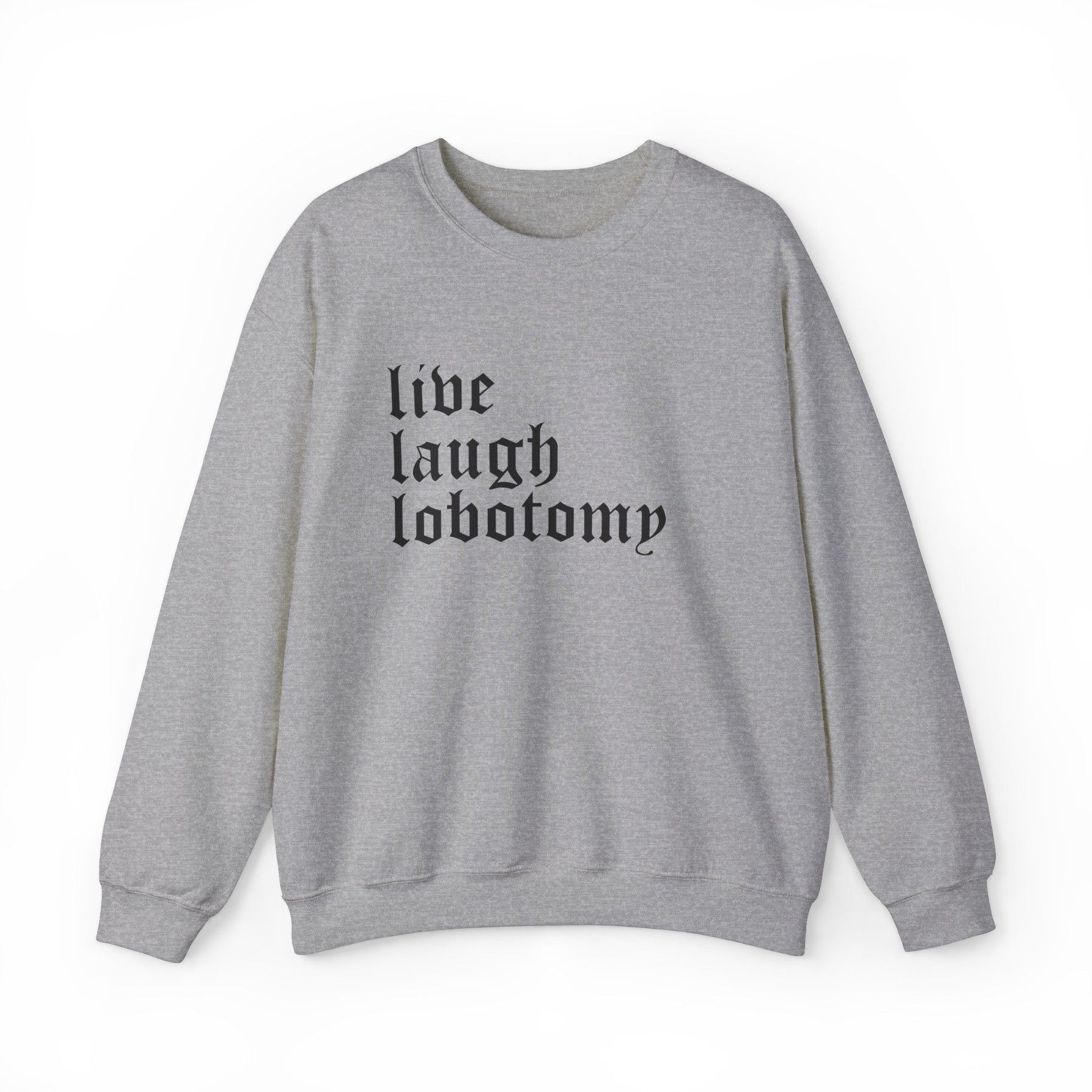 Live Laugh Lobotomy Gothic Crew Neck Sweatshirt - Goth Cloth Co.Sweatshirt23927974330677972236