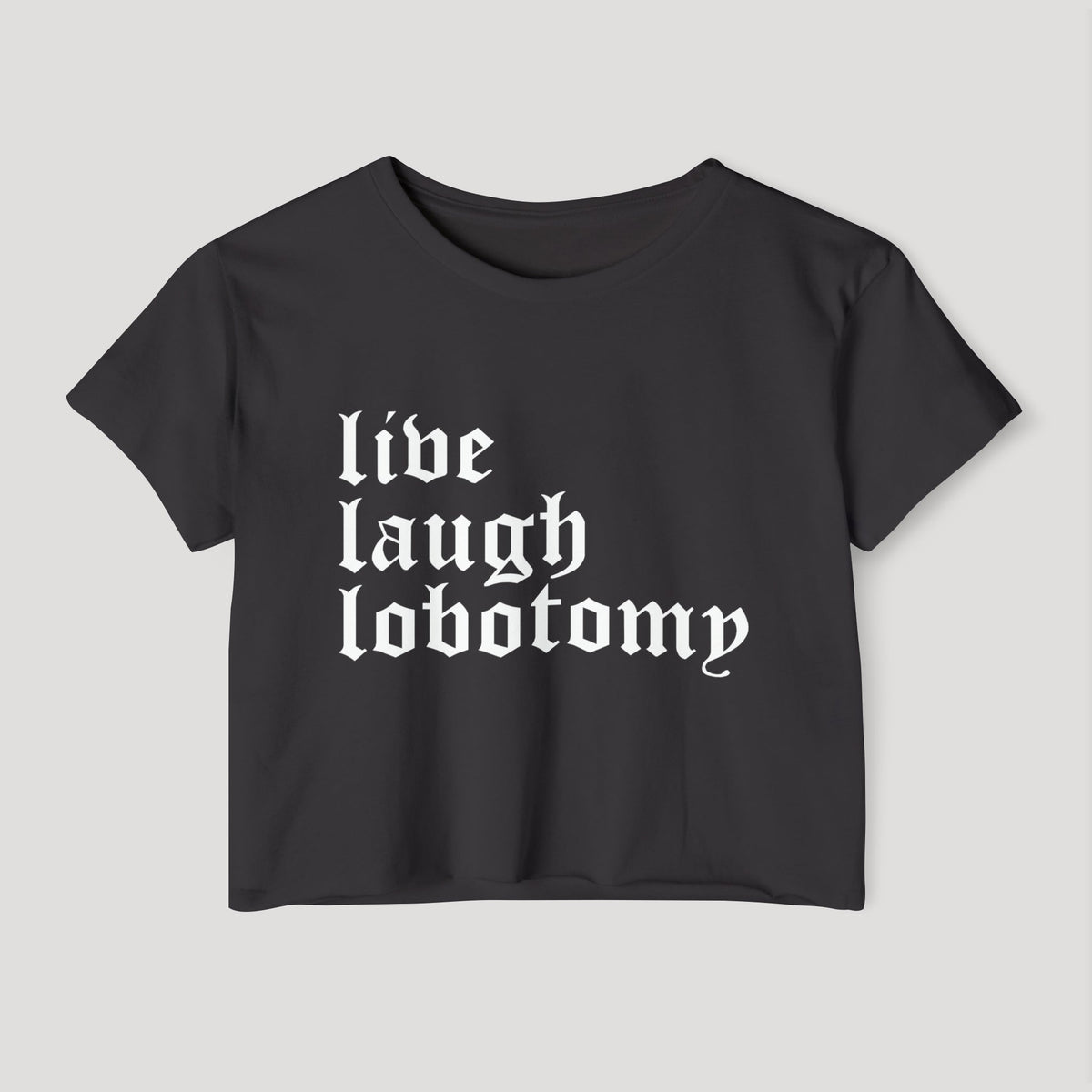 Live Laugh Lobotomy Women's Lightweight Crop Top (READY TO SHIP) - Goth Cloth Co.20923445789992698000