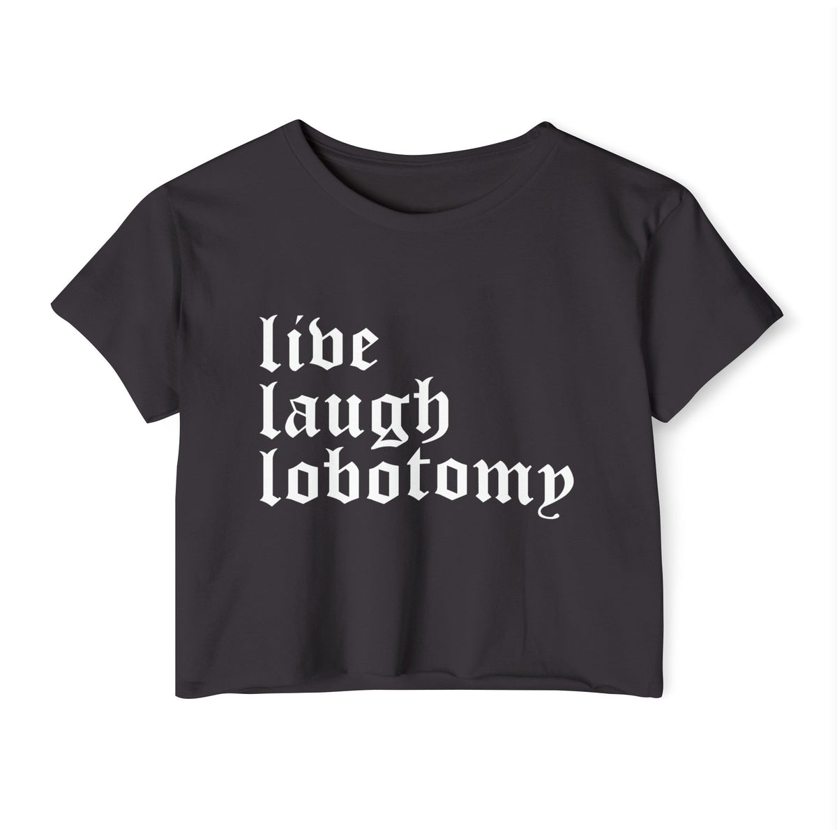 Live Laugh Lobotomy Women's Lightweight Crop Top - Goth Cloth Co.T - Shirt19790829074088418386