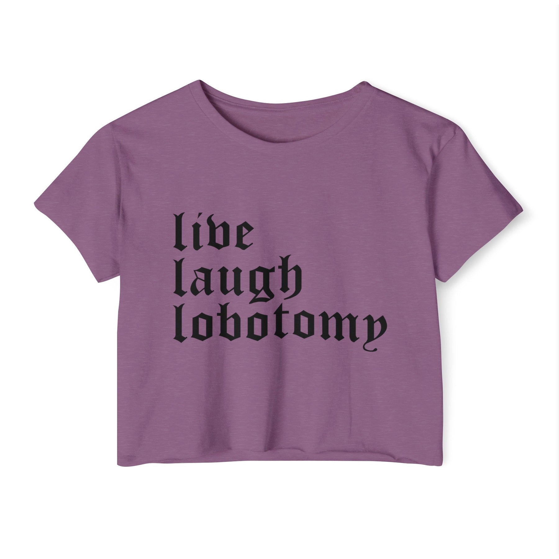 Live Laugh Lobotomy Women's Lightweight Crop Top - Goth Cloth Co.T - Shirt69404385706405699684