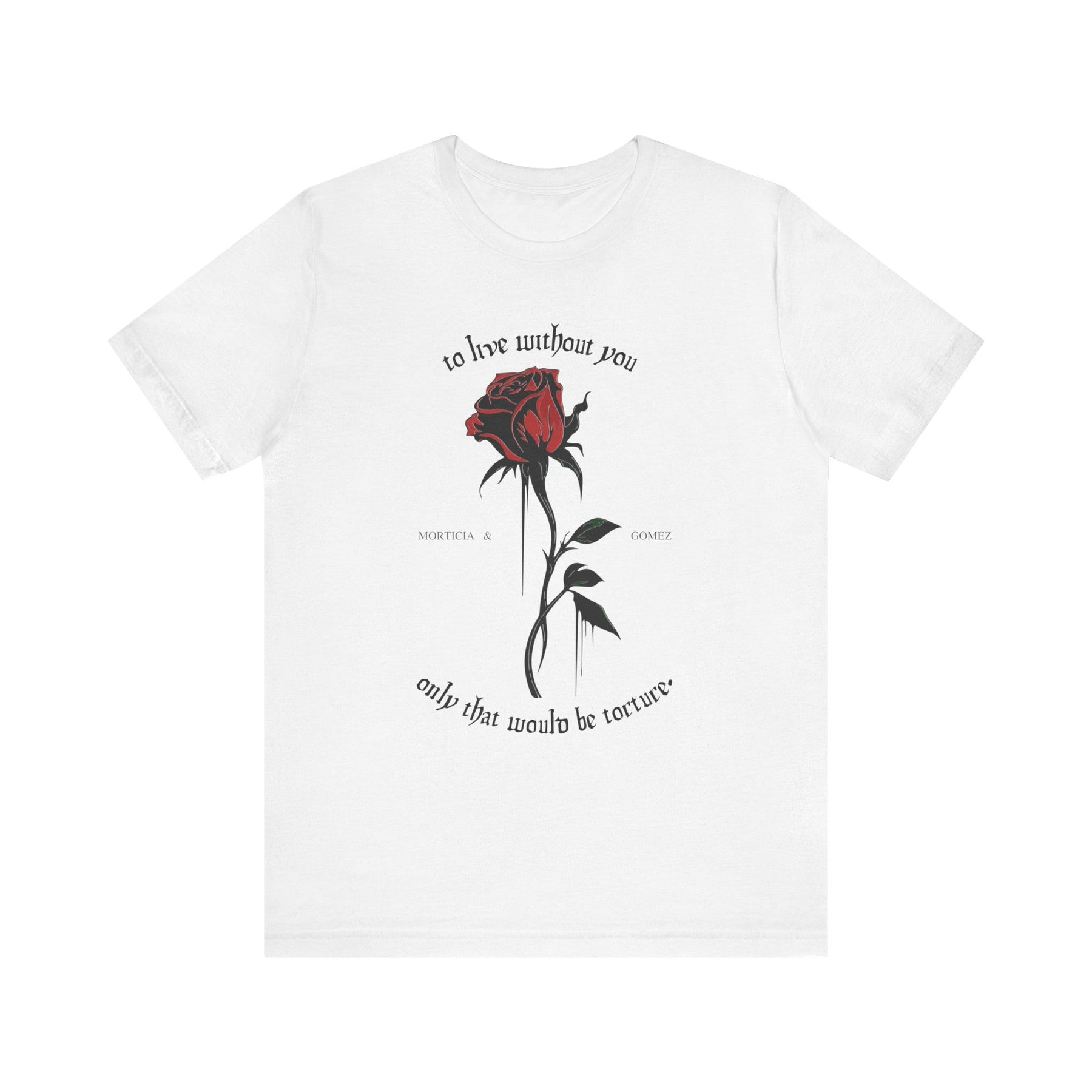 Morticia & Gomez 'To Live Without You' Gothic Rose Tee - Goth Cloth Co.T - Shirt22403495768044275716
