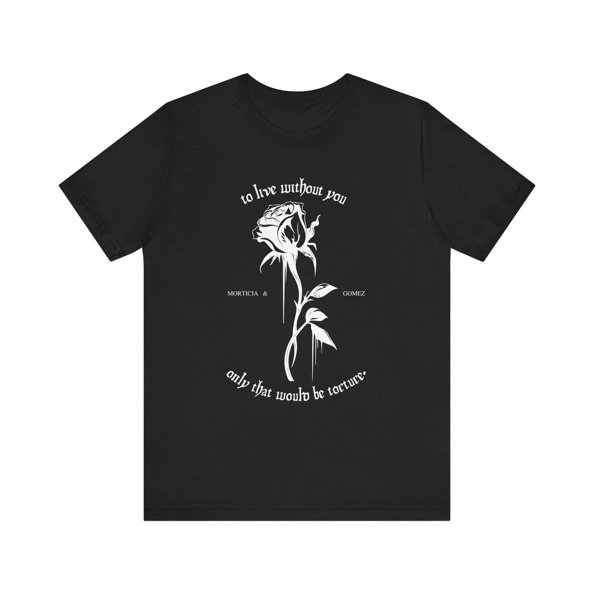 Morticia & Gomez 'To Live Without You' Gothic Rose Tee - Goth Cloth Co.T-Shirt24318507106044597638