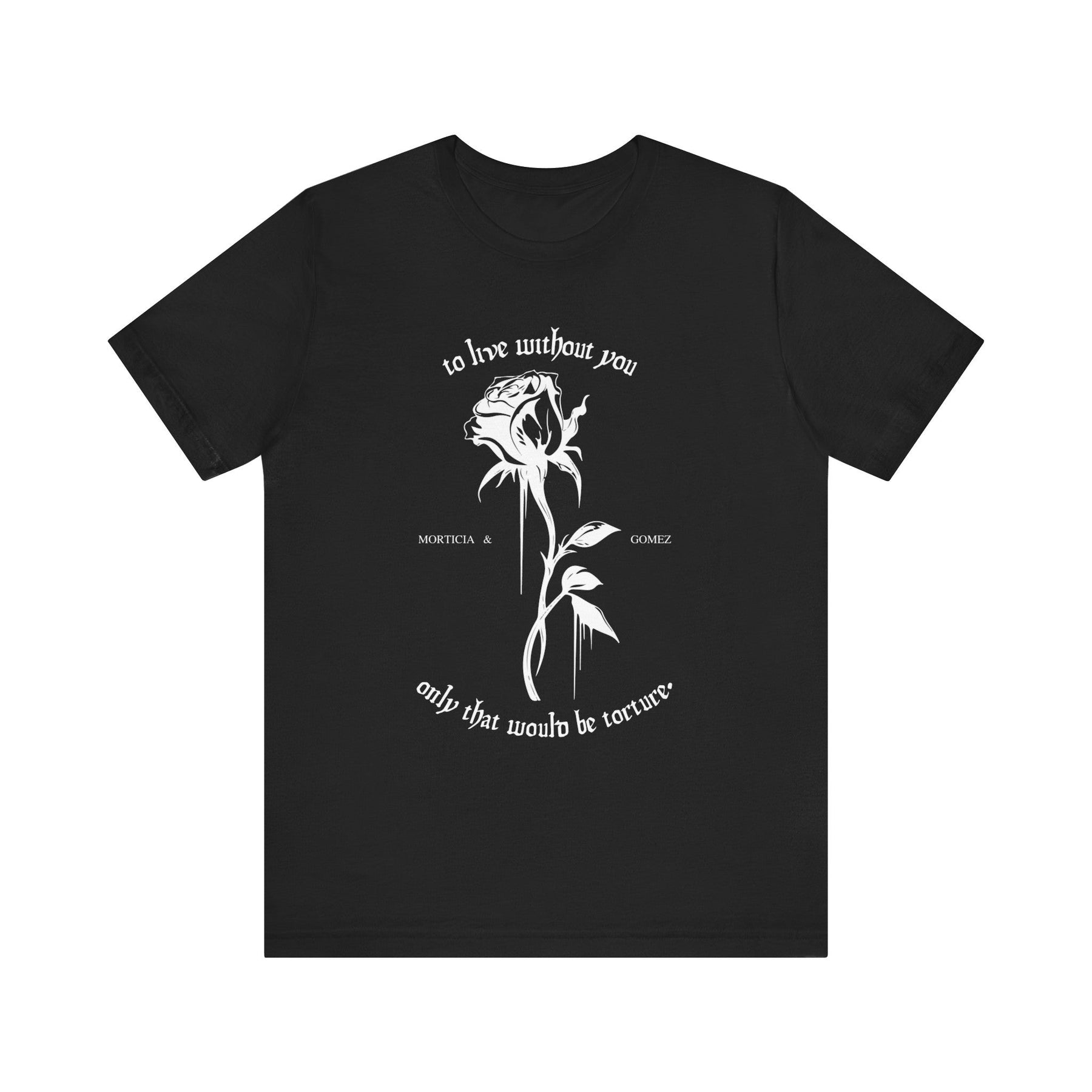 Morticia & Gomez 'To Live Without You' Gothic Rose Tee - Goth Cloth Co.T - Shirt24318507106044597638