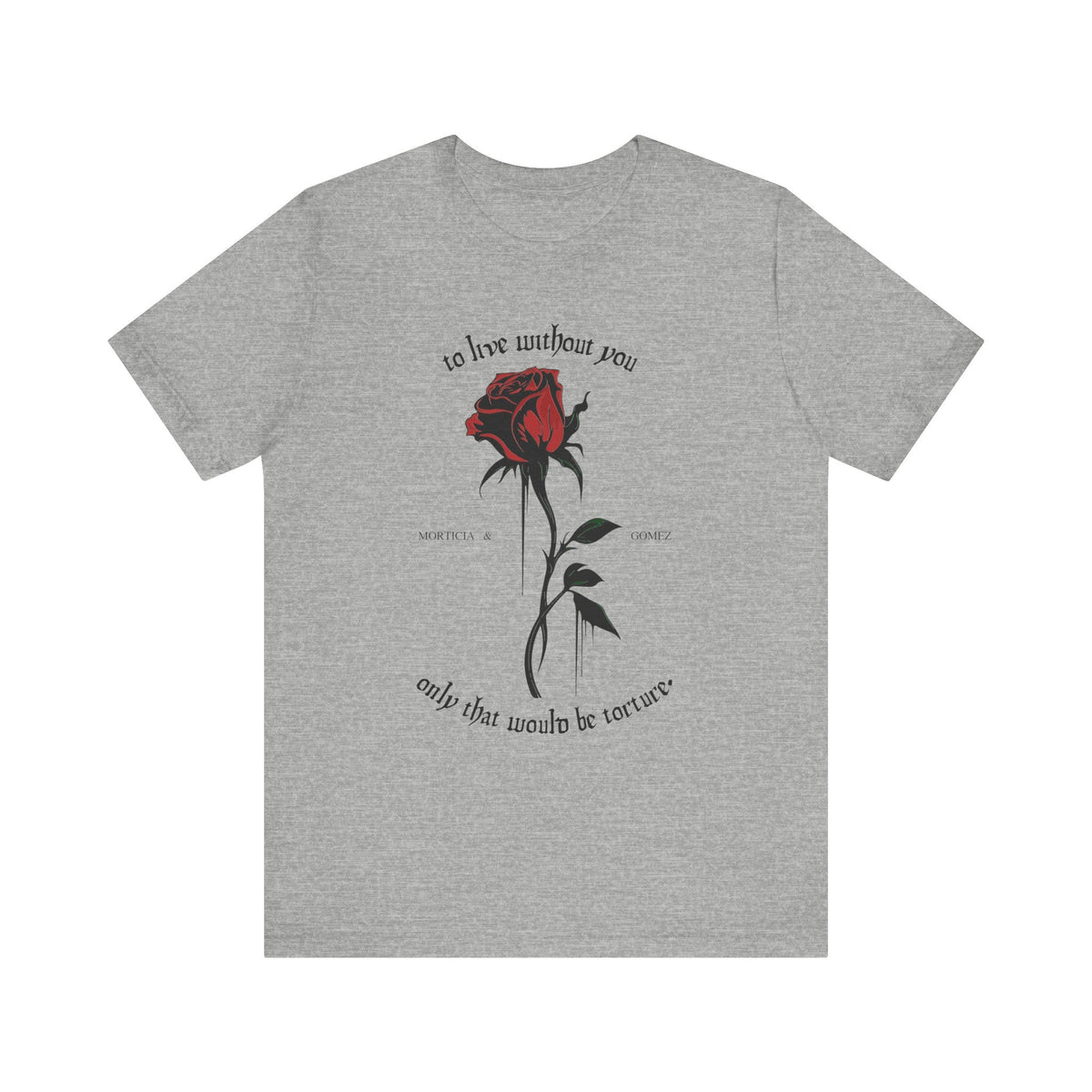 Morticia & Gomez 'To Live Without You' Gothic Rose Tee - Goth Cloth Co.T - Shirt75269563350429608696