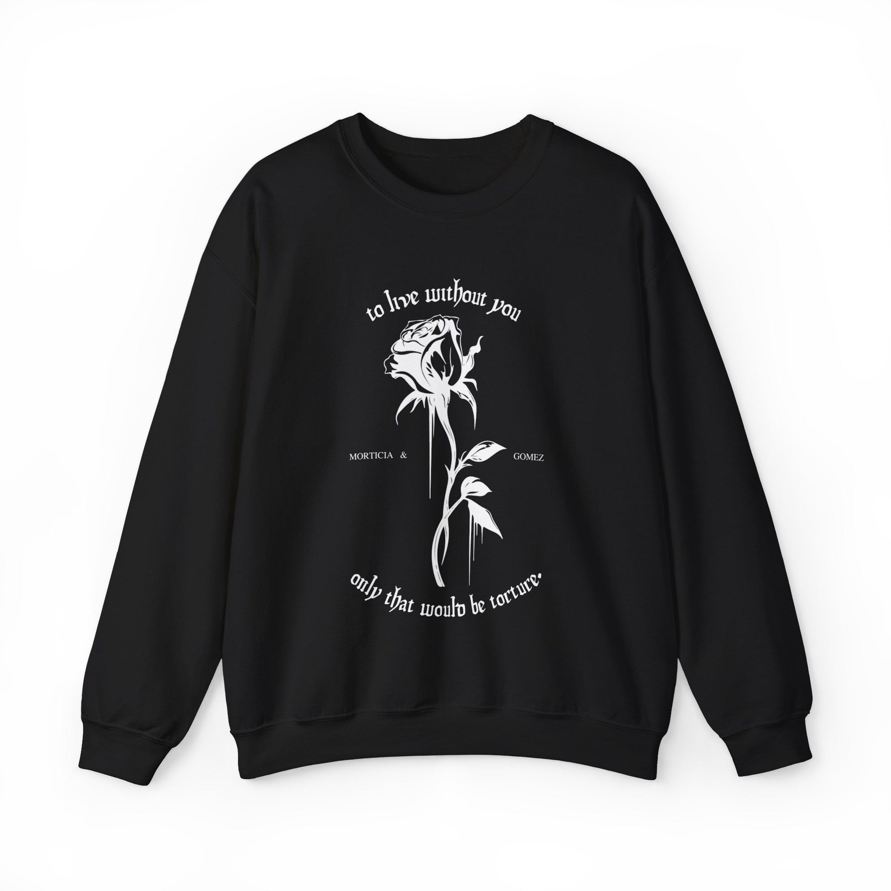 Morticia & Gomez 'Torture Without You' Gothic Rose Sweatshirt - Goth Cloth Co.Sweatshirt33025511089252420592
