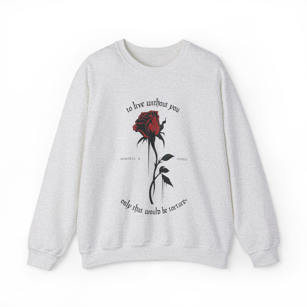 Morticia & Gomez 'Torture Without You' Gothic Rose Sweatshirt - Goth Cloth Co.Sweatshirt96432784082578667307