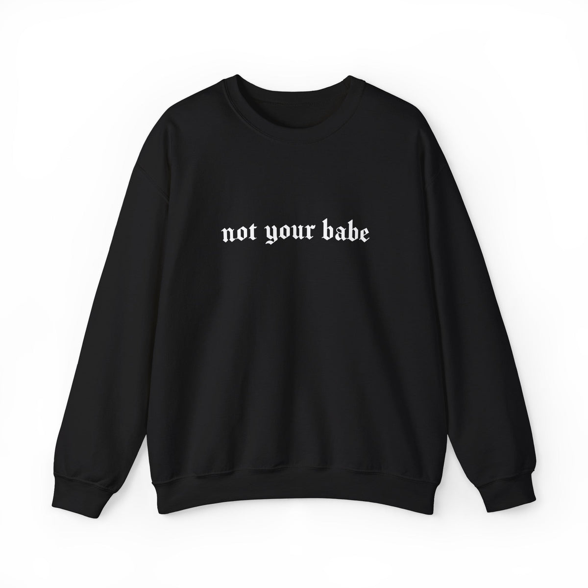 Not Your Babe Classic Goth Crew Neck Sweatshirt - Goth Cloth Co.Sweatshirt24143627885419214910