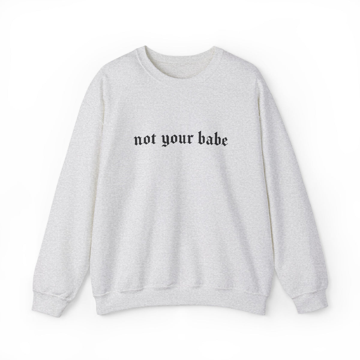 Not Your Babe Classic Goth Crew Neck Sweatshirt - Goth Cloth Co.Sweatshirt80751711074613952803