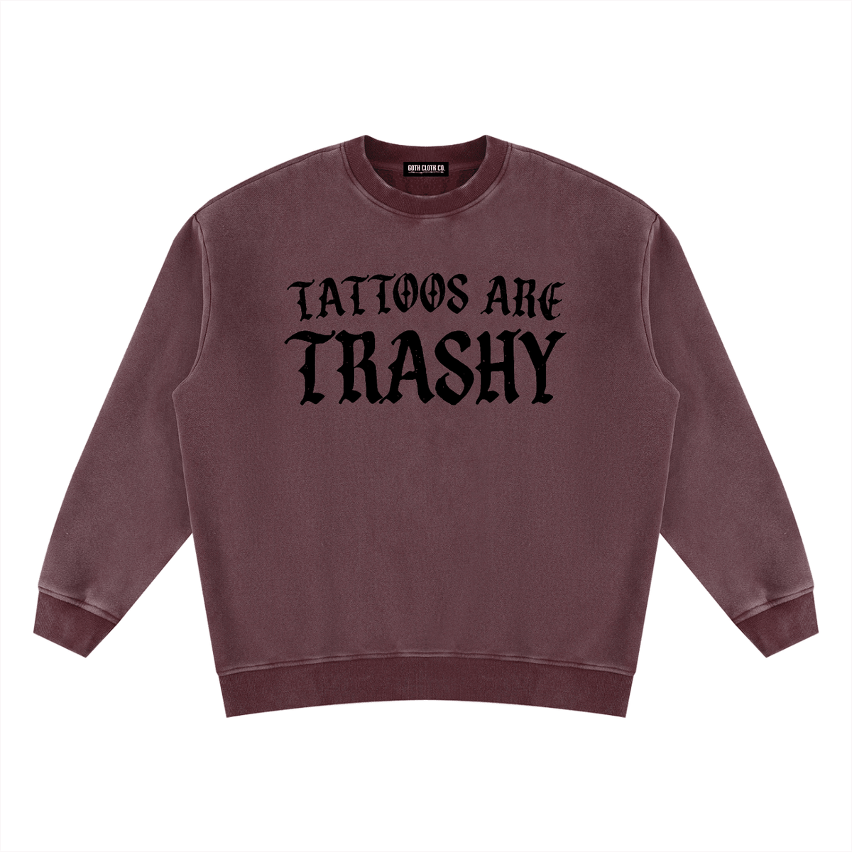 Tattoos are Trashy Vintage Wash Fleece Sweatshirt - Goth Cloth Co.260916PODRA0056021