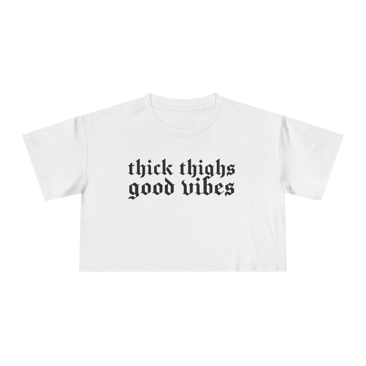 Thick Thighs, Good Vibes Heightweight Crop Top - Goth Cloth Co.T-Shirt27012082216604828909