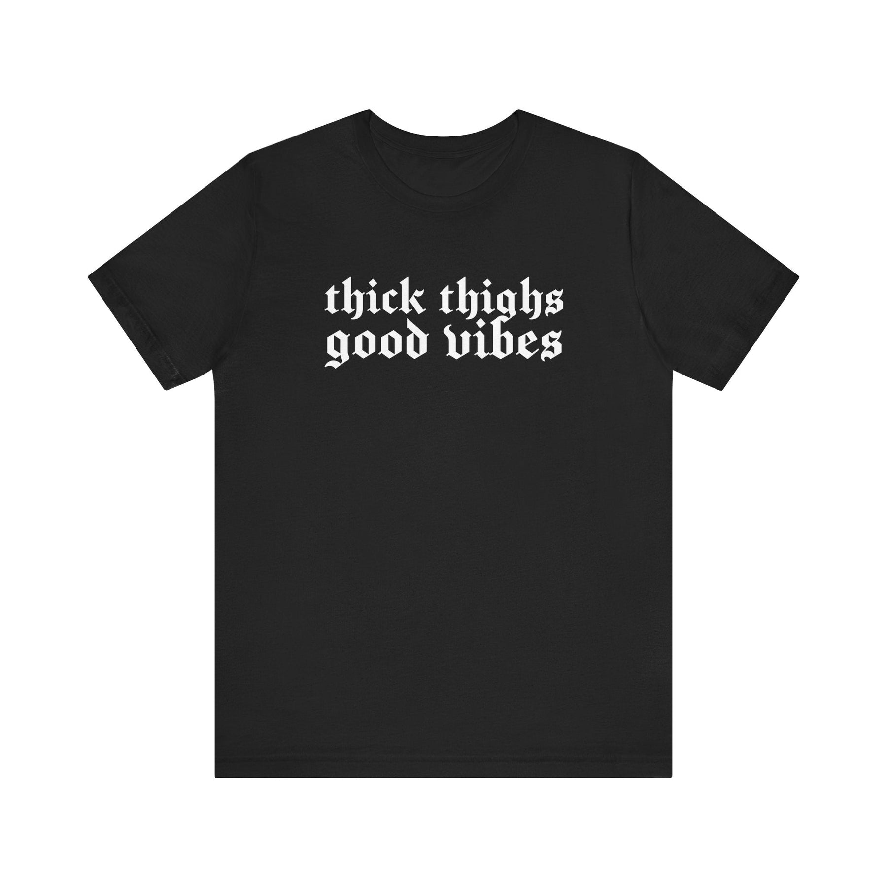 Thick Thighs, Good Vibes T-Shirt - Goth Cloth Co.T-Shirt11073696034831349745