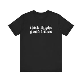 Thick Thighs, Good Vibes T-Shirt - Goth Cloth Co.T-Shirt11073696034831349745