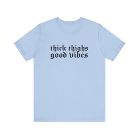 Thick Thighs, Good Vibes T-Shirt - Goth Cloth Co.T-Shirt89594747949010089255