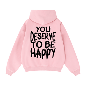 You Deserve to be Happy Zip Up Fleece Hoodie